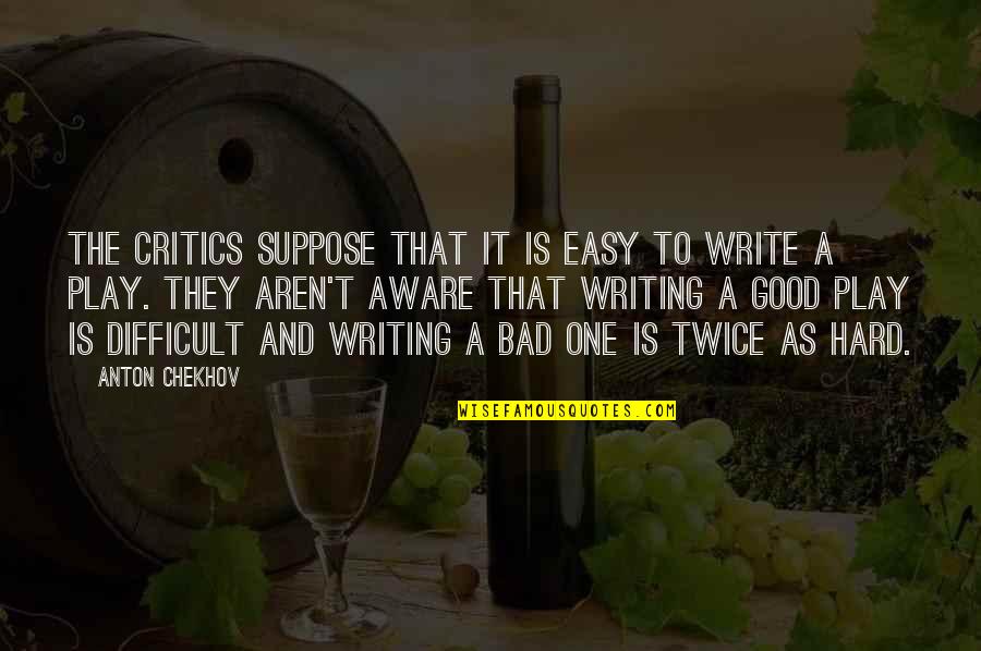 Barnums Salvage Millington Mi Quotes By Anton Chekhov: The critics suppose that it is easy to