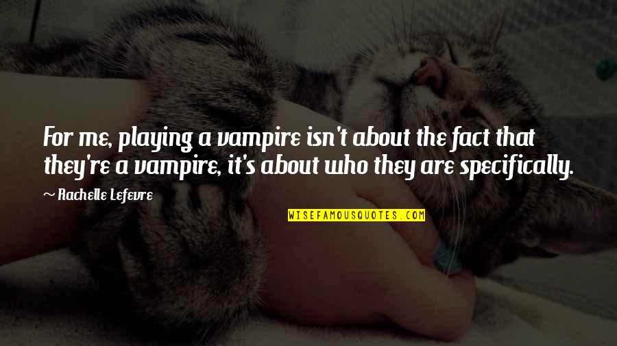 Barnums Salvage Millington Mi Quotes By Rachelle Lefevre: For me, playing a vampire isn't about the