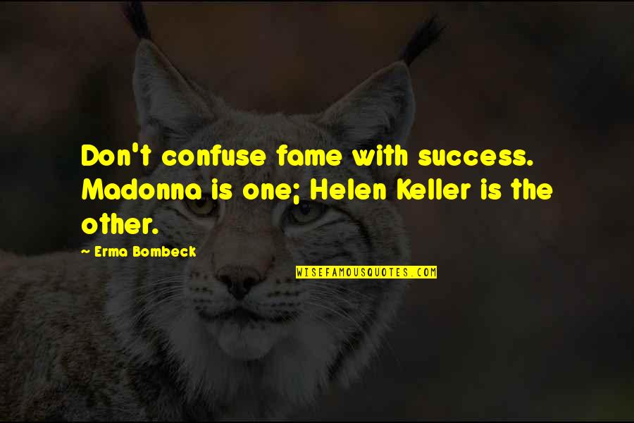 Barny Quotes By Erma Bombeck: Don't confuse fame with success. Madonna is one;