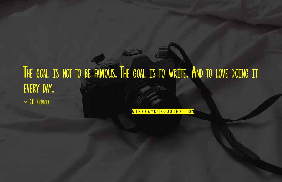 Barnyard Dawg Quotes By C.G. Coppola: The goal is not to be famous. The