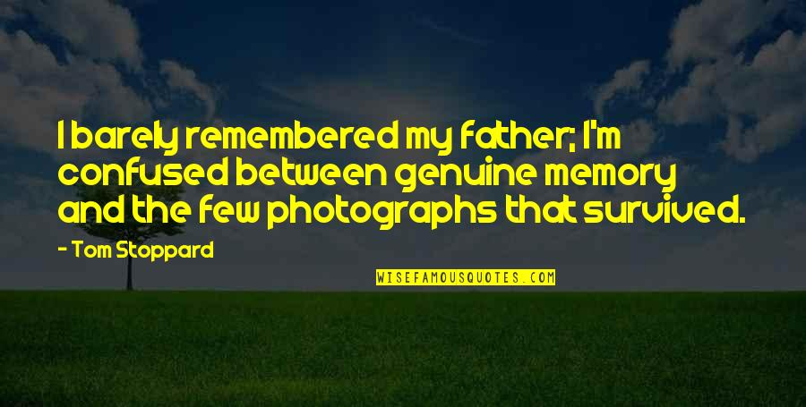 Barnyard Dawg Quotes By Tom Stoppard: I barely remembered my father; I'm confused between Barnyard Dawg Quotes By Tom Stoppard: I barely remembered my father; I'm confused between