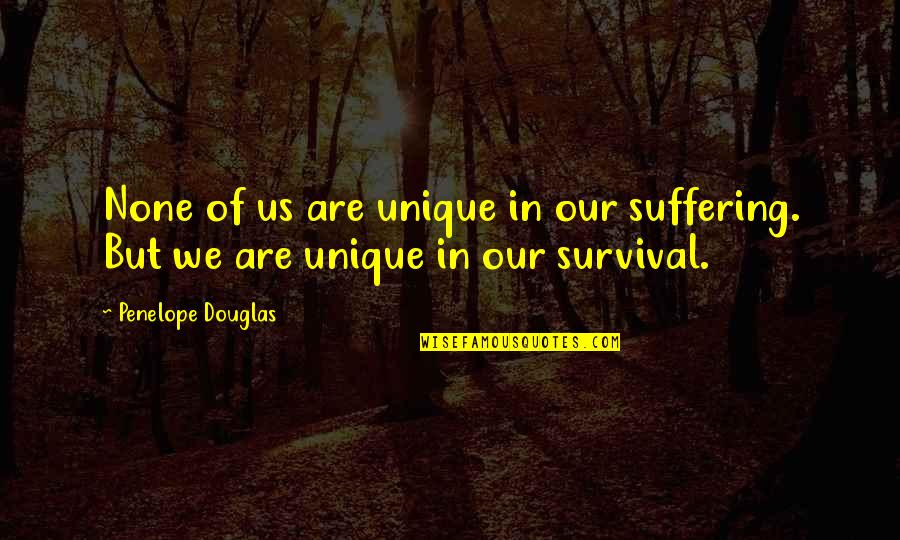 Barnyard Dog Quotes By Penelope Douglas: None of us are unique in our suffering.