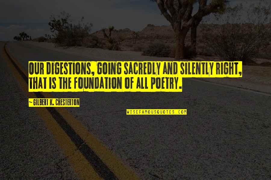 Baro Anas Bloks Quotes By Gilbert K. Chesterton: Our digestions, going sacredly and silently right, that Baro Anas Bloks Quotes By Gilbert K. Chesterton: Our digestions, going sacredly and silently right, that