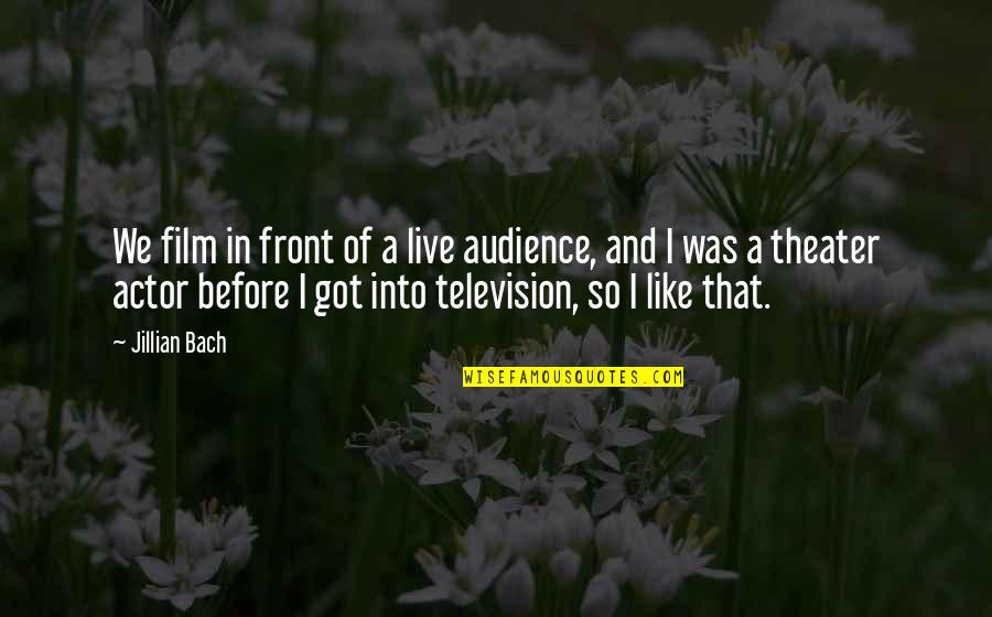 Barochia Internal Medicine Quotes By Jillian Bach: We film in front of a live audience,