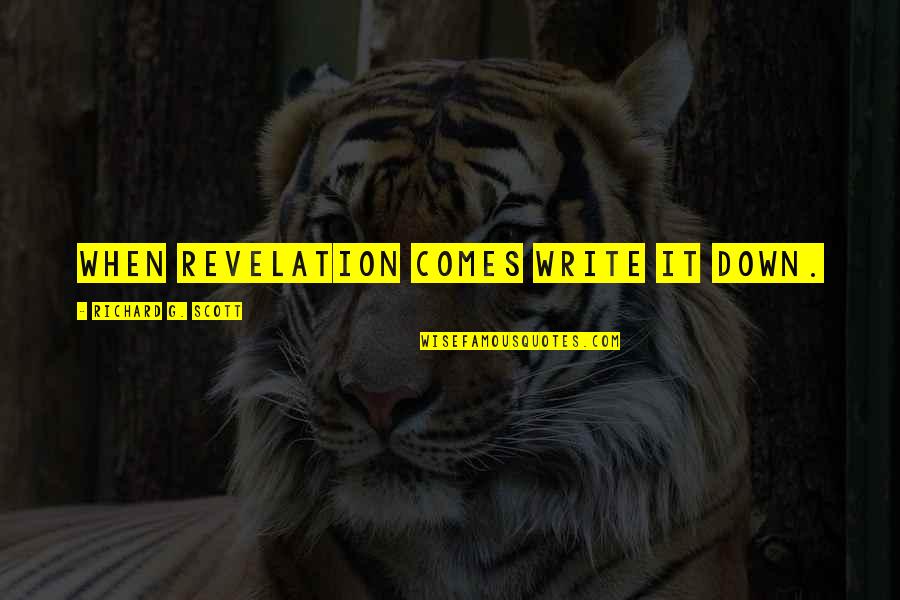 Barochia Internal Medicine Quotes By Richard G. Scott: When revelation comes write it down. Barochia Internal Medicine Quotes By Richard G. Scott: When revelation comes write it down.