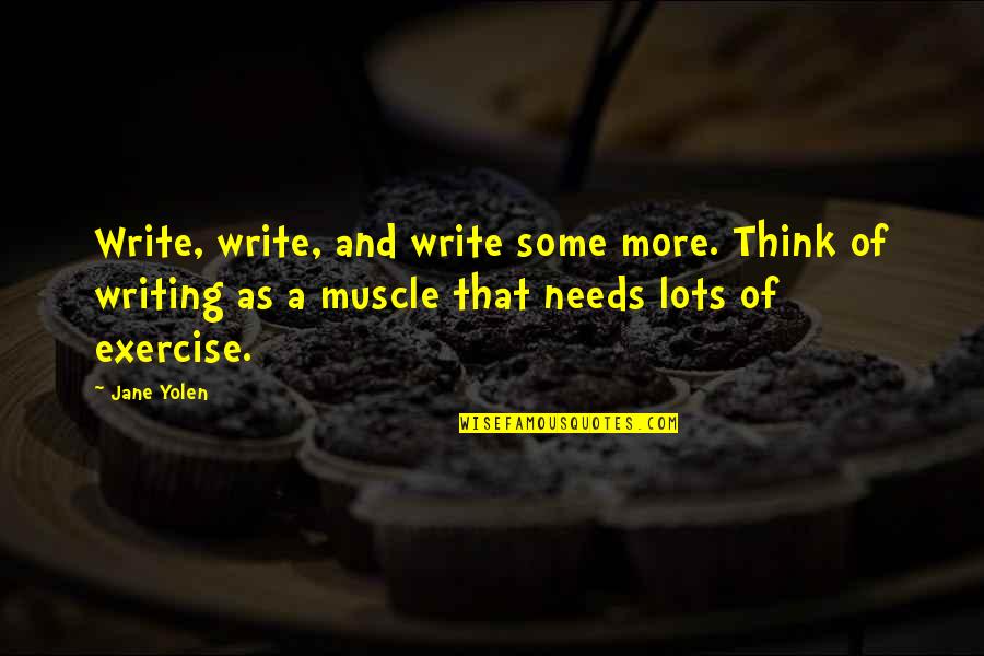 Barodian Quotes By Jane Yolen: Write, write, and write some more. Think of