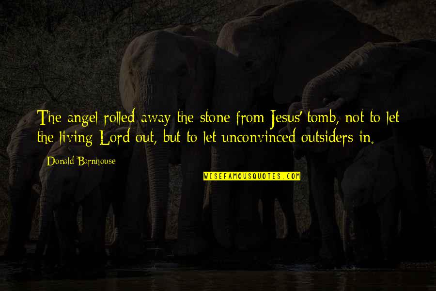 Barokk Muv Szet Quotes By Donald Barnhouse: The angel rolled away the stone from Jesus'