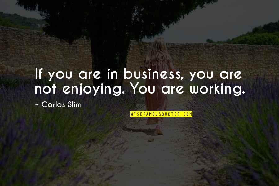 Barokk Zeneszerzok Quotes By Carlos Slim: If you are in business, you are not