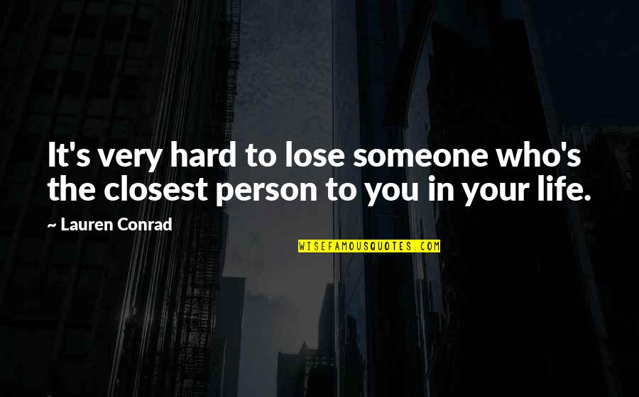 Barolin Quotes By Lauren Conrad: It's very hard to lose someone who's the