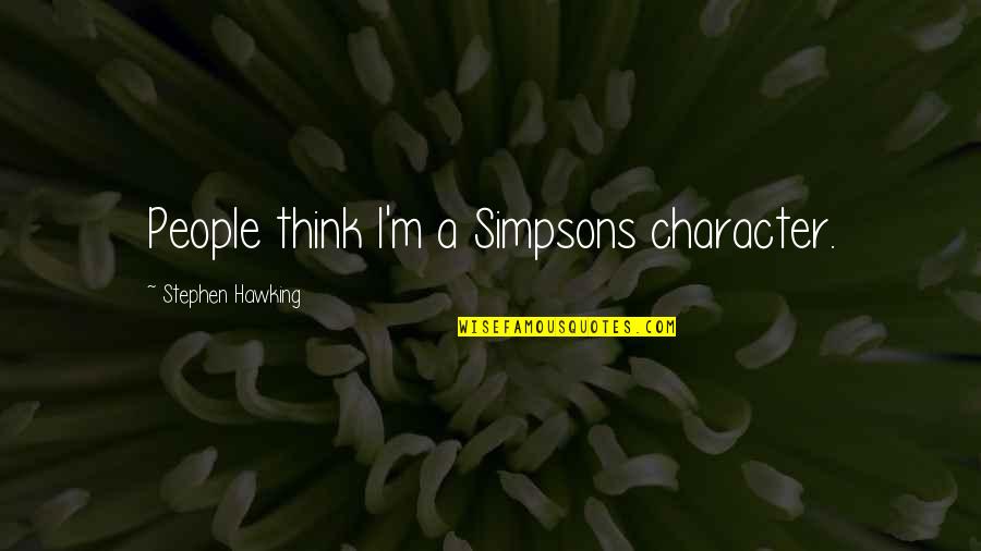 Barolin Quotes By Stephen Hawking: People think I'm a Simpsons character.