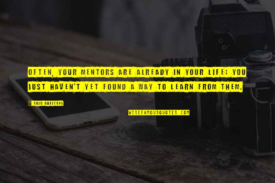 Barolith Quotes By Eric Greitens: Often, your mentors are already in your life;