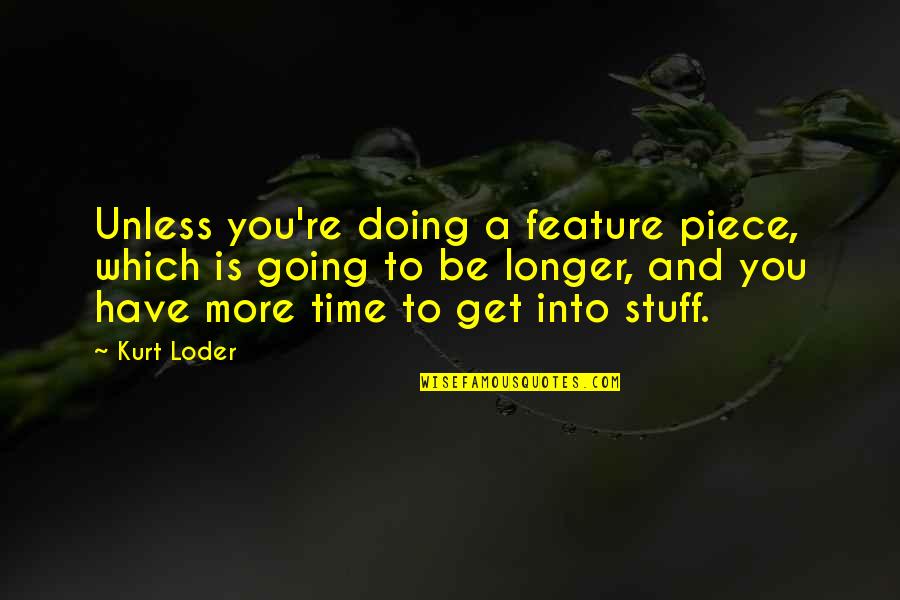 Barolith Quotes By Kurt Loder: Unless you're doing a feature piece, which is