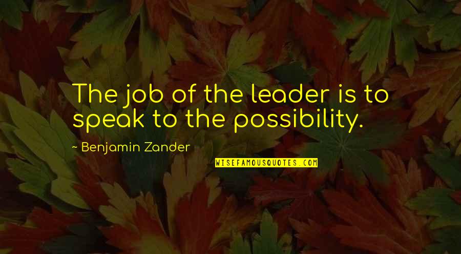 Barolos Restaurant Quotes By Benjamin Zander: The job of the leader is to speak