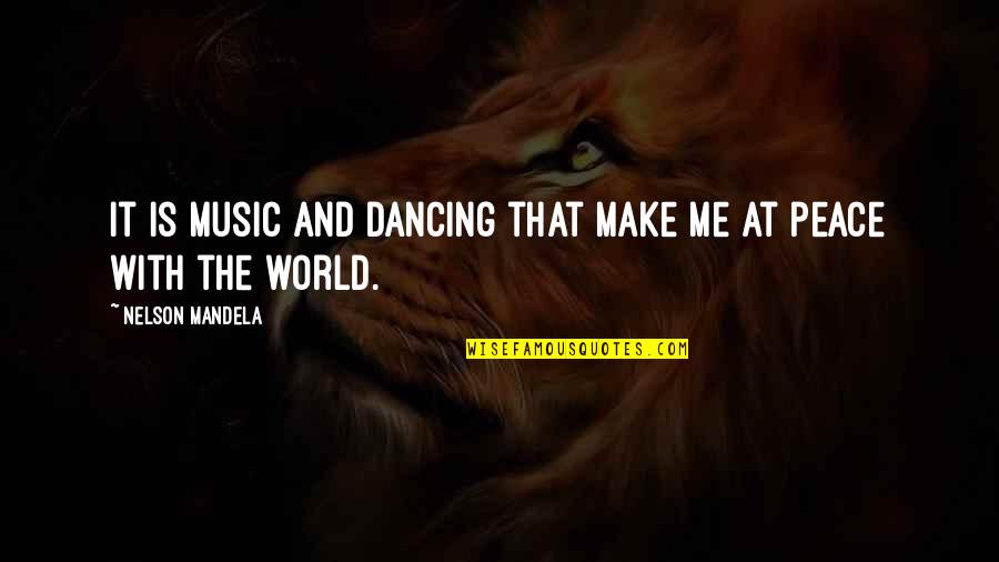 Barolos Tustin Quotes By Nelson Mandela: It is music and dancing that make me