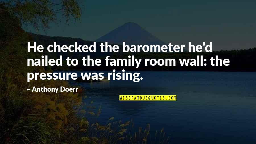 Barometer Rising Quotes By Anthony Doerr: He checked the barometer he'd nailed to the Barometer Rising Quotes By Anthony Doerr: He checked the barometer he'd nailed to the