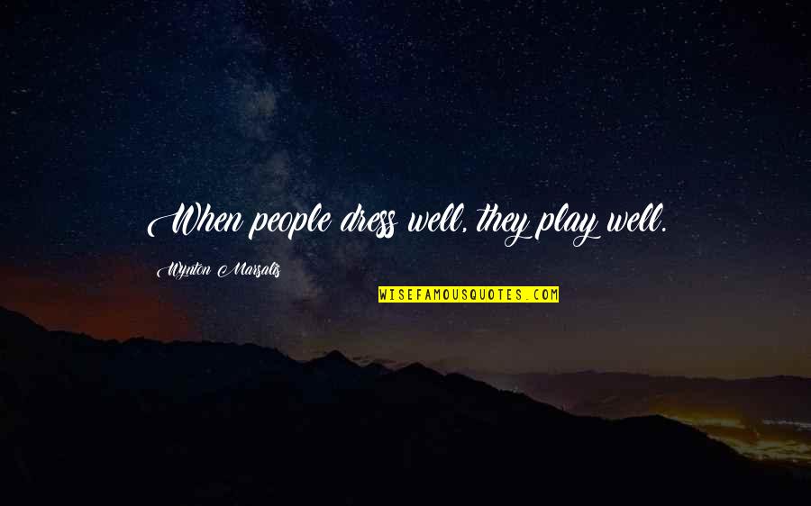Barometer Rising Quotes By Wynton Marsalis: When people dress well, they play well. Barometer Rising Quotes By Wynton Marsalis: When people dress well, they play well.
