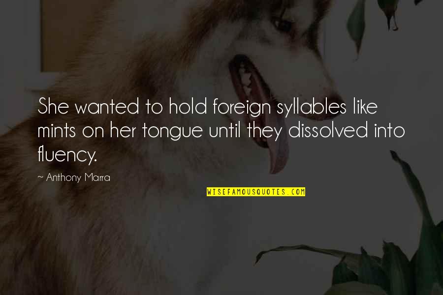 Barometro Casero Quotes By Anthony Marra: She wanted to hold foreign syllables like mints