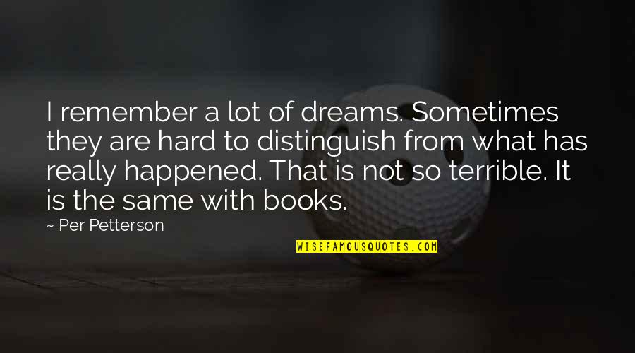 Barometro Casero Quotes By Per Petterson: I remember a lot of dreams. Sometimes they