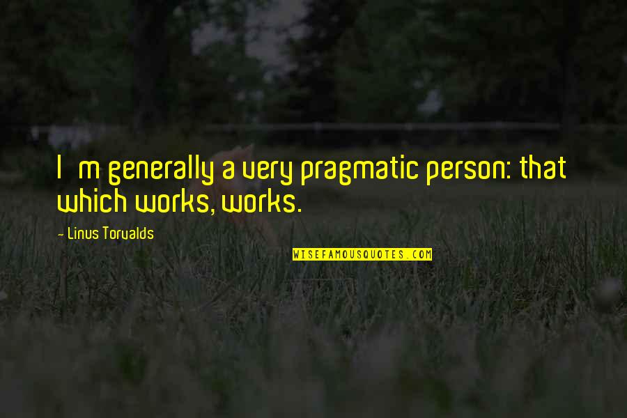 Barometro Para Quotes By Linus Torvalds: I'm generally a very pragmatic person: that which Barometro Para Quotes By Linus Torvalds: I'm generally a very pragmatic person: that which