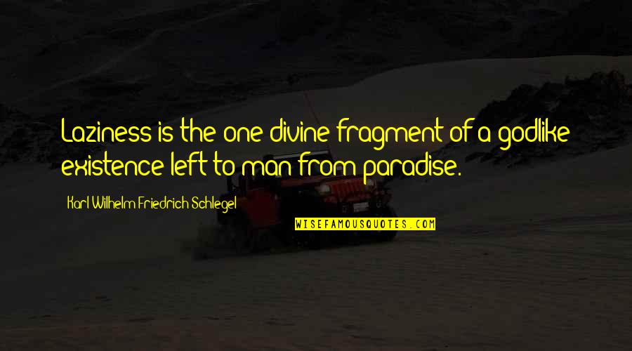 Baron Corbin Quotes By Karl Wilhelm Friedrich Schlegel: Laziness is the one divine fragment of a Baron Corbin Quotes By Karl Wilhelm Friedrich Schlegel: Laziness is the one divine fragment of a
