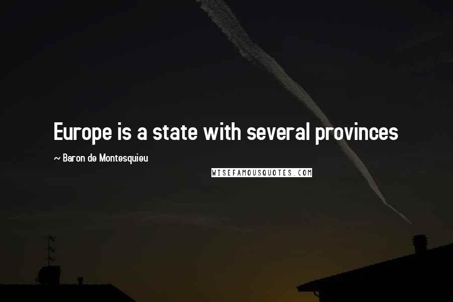 Baron De Montesquieu quotes: Europe is a state with several provinces