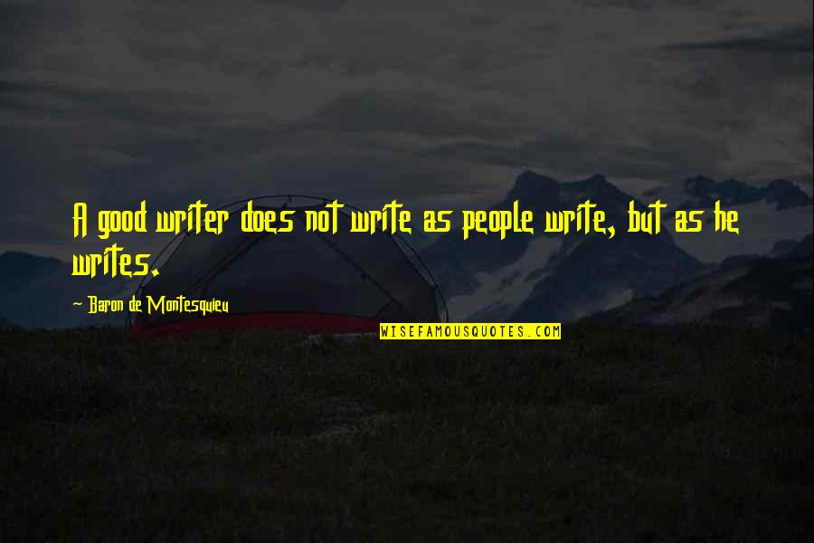 Baron De Montesquieu Quotes By Baron De Montesquieu: A good writer does not write as people