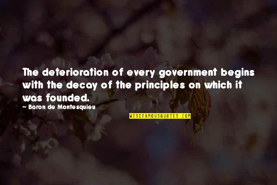 Baron De Montesquieu Quotes By Baron De Montesquieu: The deterioration of every government begins with the