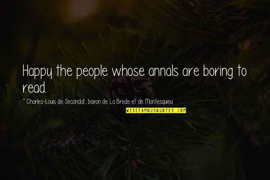 Baron De Montesquieu Quotes By Charles-Louis De Secondat, Baron De La Brede Et De Montesquieu: Happy the people whose annals are boring to