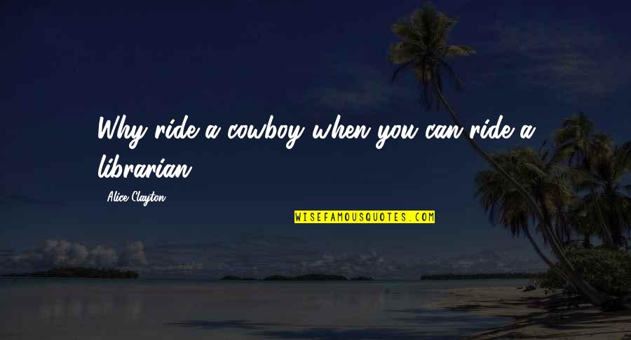 Baron De Montesquieu Separation Of Powers Quotes By Alice Clayton: Why ride a cowboy when you can ride