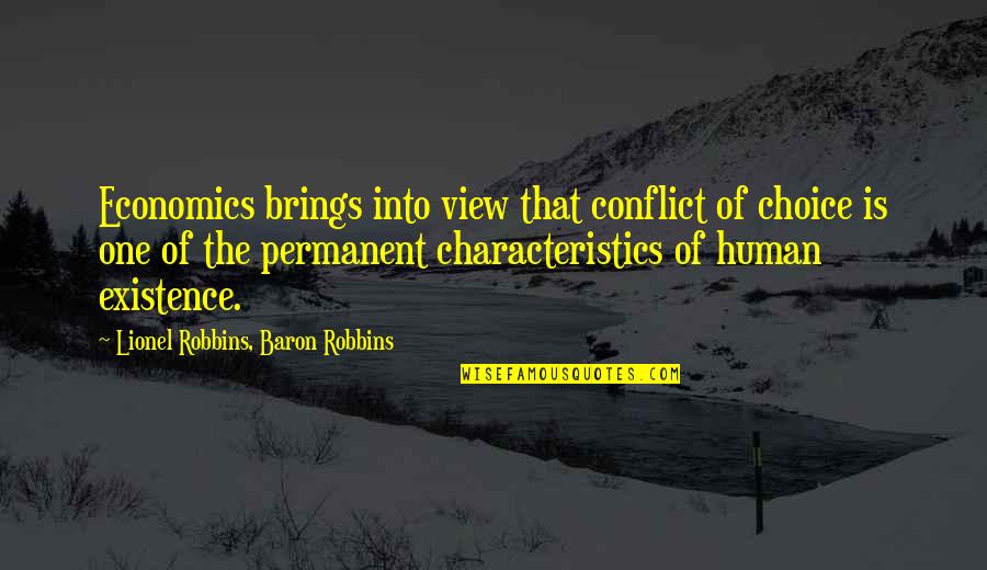 Baron D'holbach Quotes By Lionel Robbins, Baron Robbins: Economics brings into view that conflict of choice