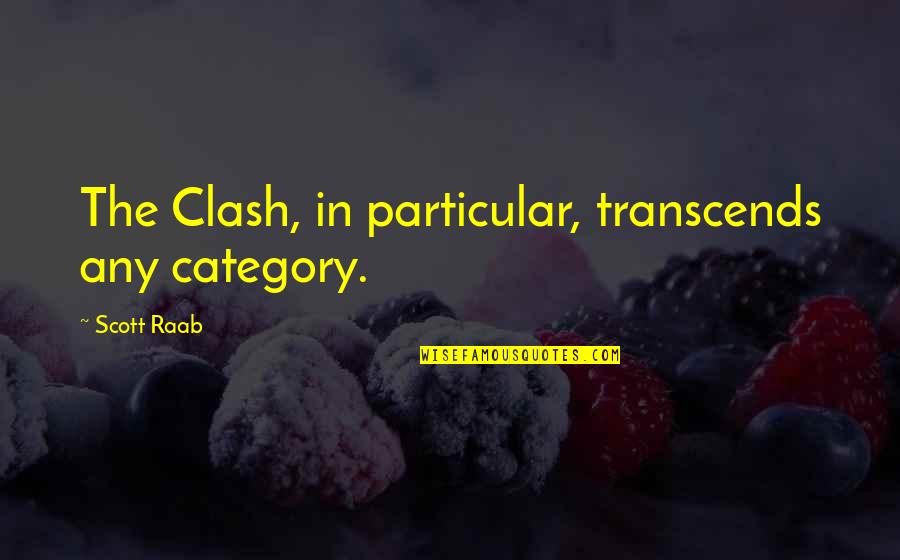 Baron Flynt Quotes By Scott Raab: The Clash, in particular, transcends any category.
