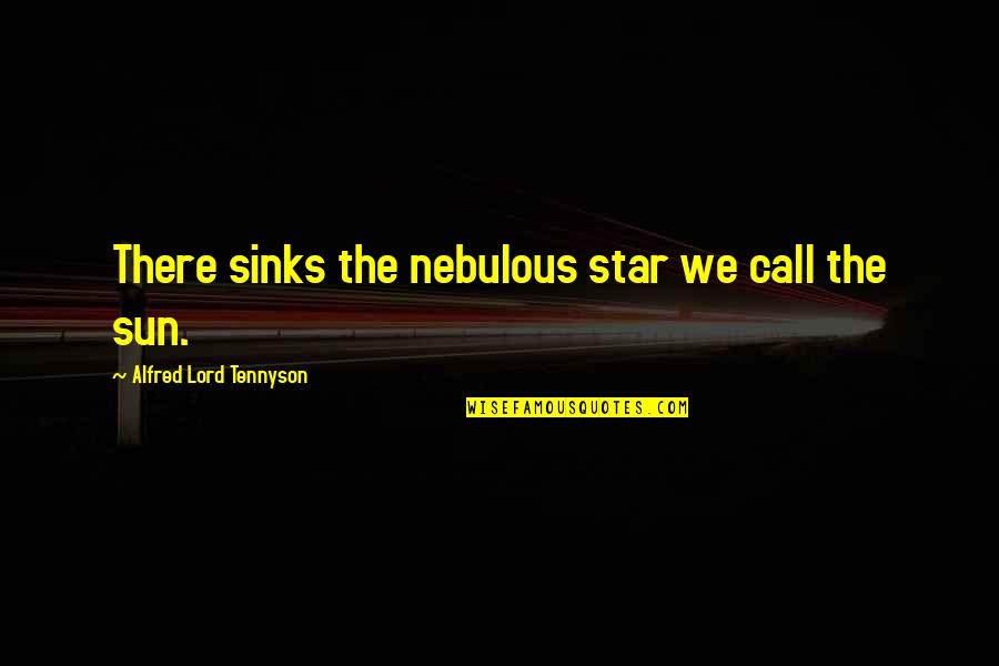 Baron Friedrich Wilhelm Von Steuben Quotes By Alfred Lord Tennyson: There sinks the nebulous star we call the Baron Friedrich Wilhelm Von Steuben Quotes By Alfred Lord Tennyson: There sinks the nebulous star we call the
