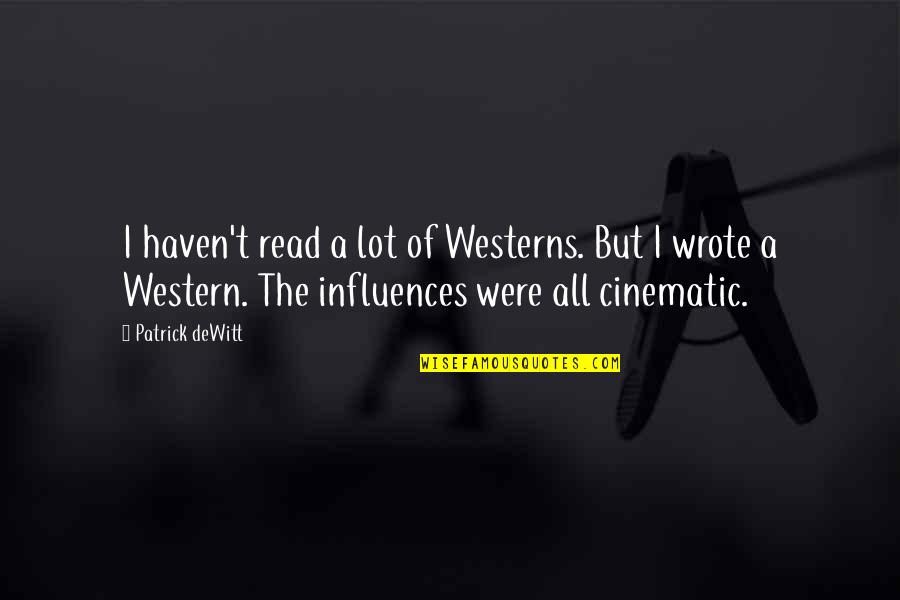 Baron Of Tieve Quotes By Patrick DeWitt: I haven't read a lot of Westerns. But Baron Of Tieve Quotes By Patrick DeWitt: I haven't read a lot of Westerns. But