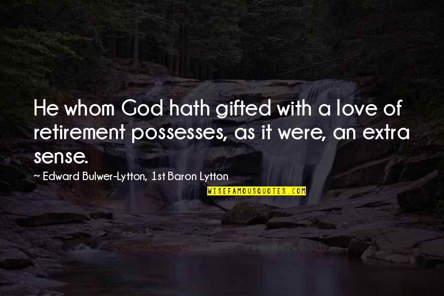 Baron Quotes By Edward Bulwer-Lytton, 1st Baron Lytton: He whom God hath gifted with a love