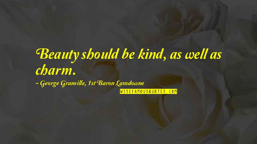 Baron Quotes By George Granville, 1st Baron Lansdowne: Beauty should be kind, as well as charm.