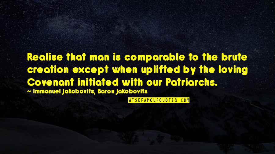 Baron Quotes By Immanuel Jakobovits, Baron Jakobovits: Realise that man is comparable to the brute