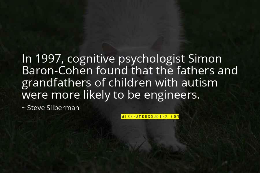 Baron Quotes By Steve Silberman: In 1997, cognitive psychologist Simon Baron-Cohen found that