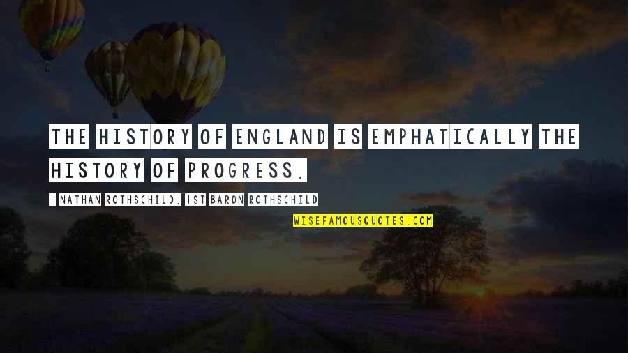 Baron Rothschild Quotes By Nathan Rothschild, 1st Baron Rothschild: The history of England is emphatically the history