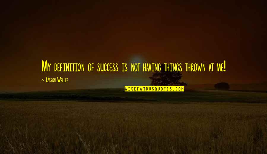 Baron Von Richthofen Quotes By Orson Welles: My definition of success is not having things Baron Von Richthofen Quotes By Orson Welles: My definition of success is not having things