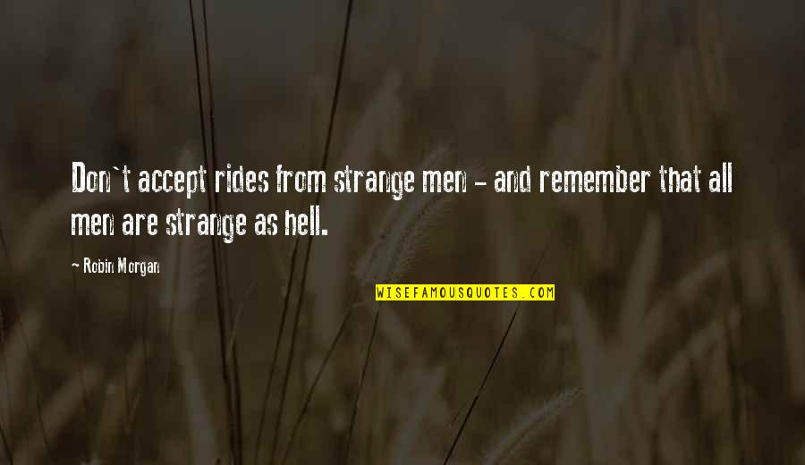 Baron Von Strucker Quotes By Robin Morgan: Don't accept rides from strange men - and