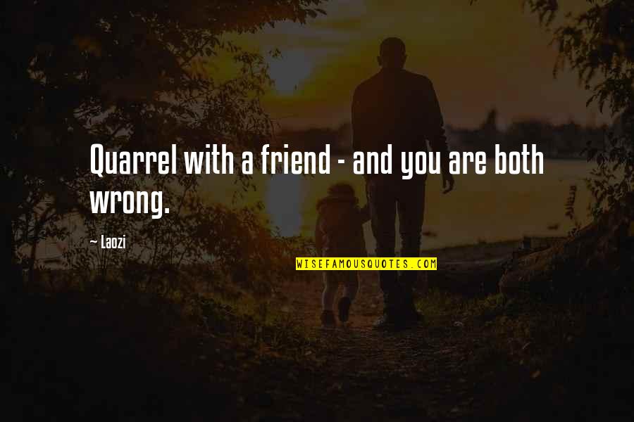 Baron Wolman Quotes By Laozi: Quarrel with a friend - and you are