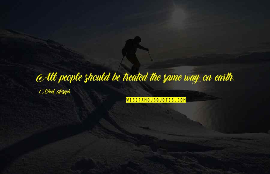 Baroncelli Chapel Quotes By Chief Joseph: All people should be treated the same way Baroncelli Chapel Quotes By Chief Joseph: All people should be treated the same way