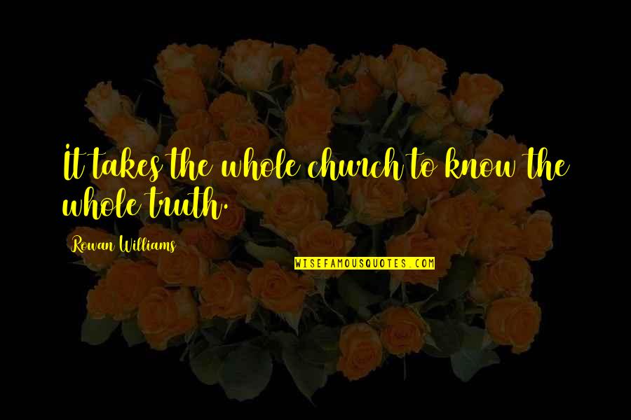 Baroncelli Chapel Quotes By Rowan Williams: It takes the whole church to know the Baroncelli Chapel Quotes By Rowan Williams: It takes the whole church to know the