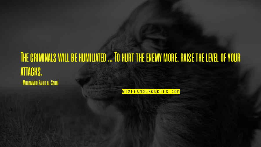 Baroness Band Quotes By Mohammed Saeed Al-Sahaf: The criminals will be humiliated ... To hurt