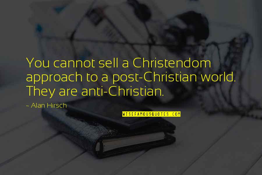 Baroness Bertha Von Suttner Quotes By Alan Hirsch: You cannot sell a Christendom approach to a