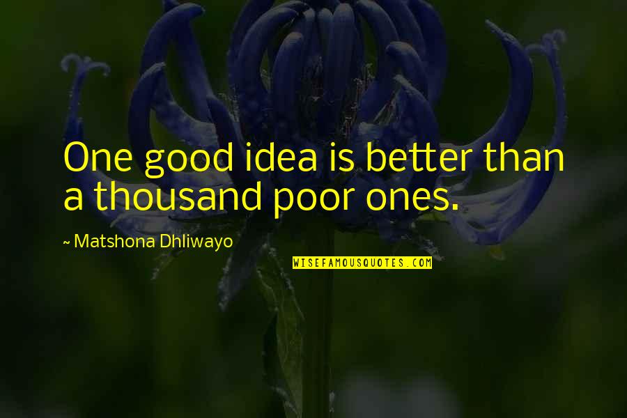 Baroness Orczy Quotes By Matshona Dhliwayo: One good idea is better than a thousand