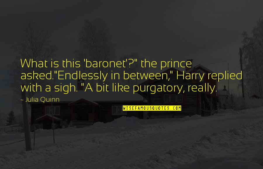Baronet Quotes By Julia Quinn: What is this 'baronet'?" the prince asked."Endlessly in