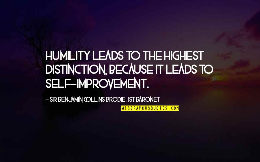 Baronet Quotes By Sir Benjamin Collins Brodie, 1st Baronet: Humility leads to the highest distinction, because it