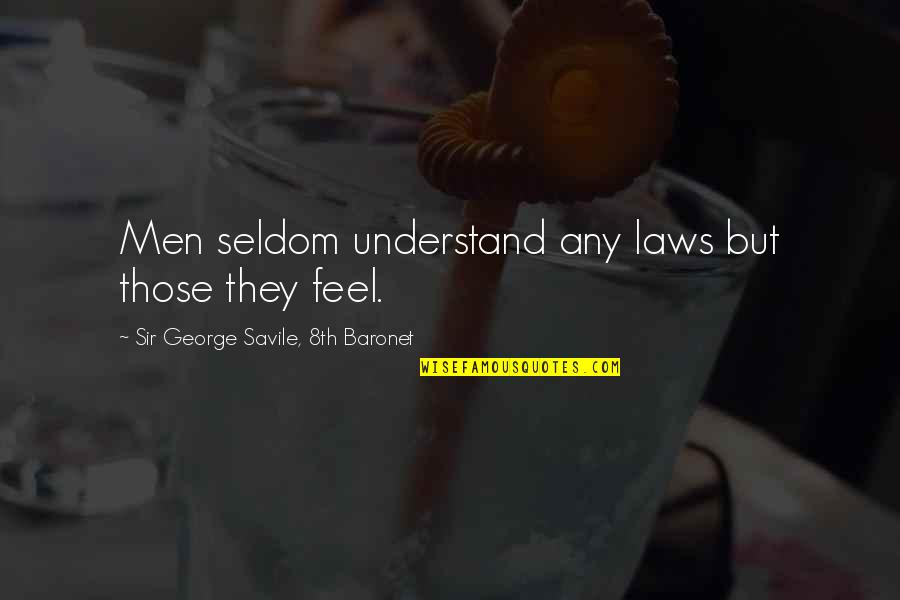 Baronet Quotes By Sir George Savile, 8th Baronet: Men seldom understand any laws but those they