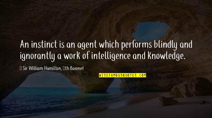 Baronet Quotes By Sir William Hamilton, 9th Baronet: An instinct is an agent which performs blindly